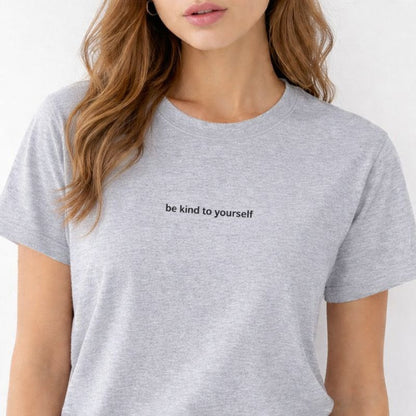 Be kind to yourself — T-Shirt