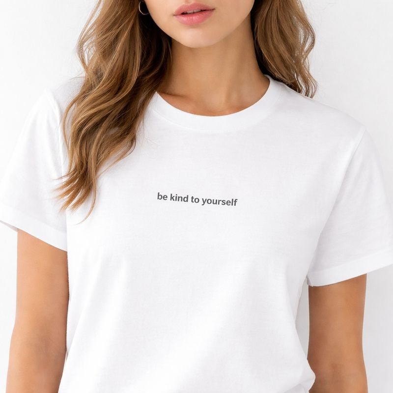 Be kind to yourself — T-Shirt
