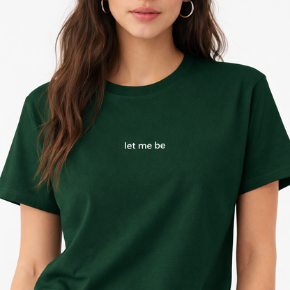 Let me be — T-Shirt