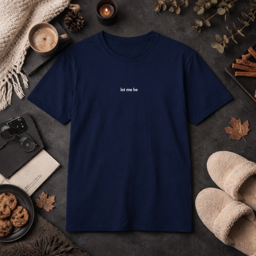 Let me be — T-Shirt