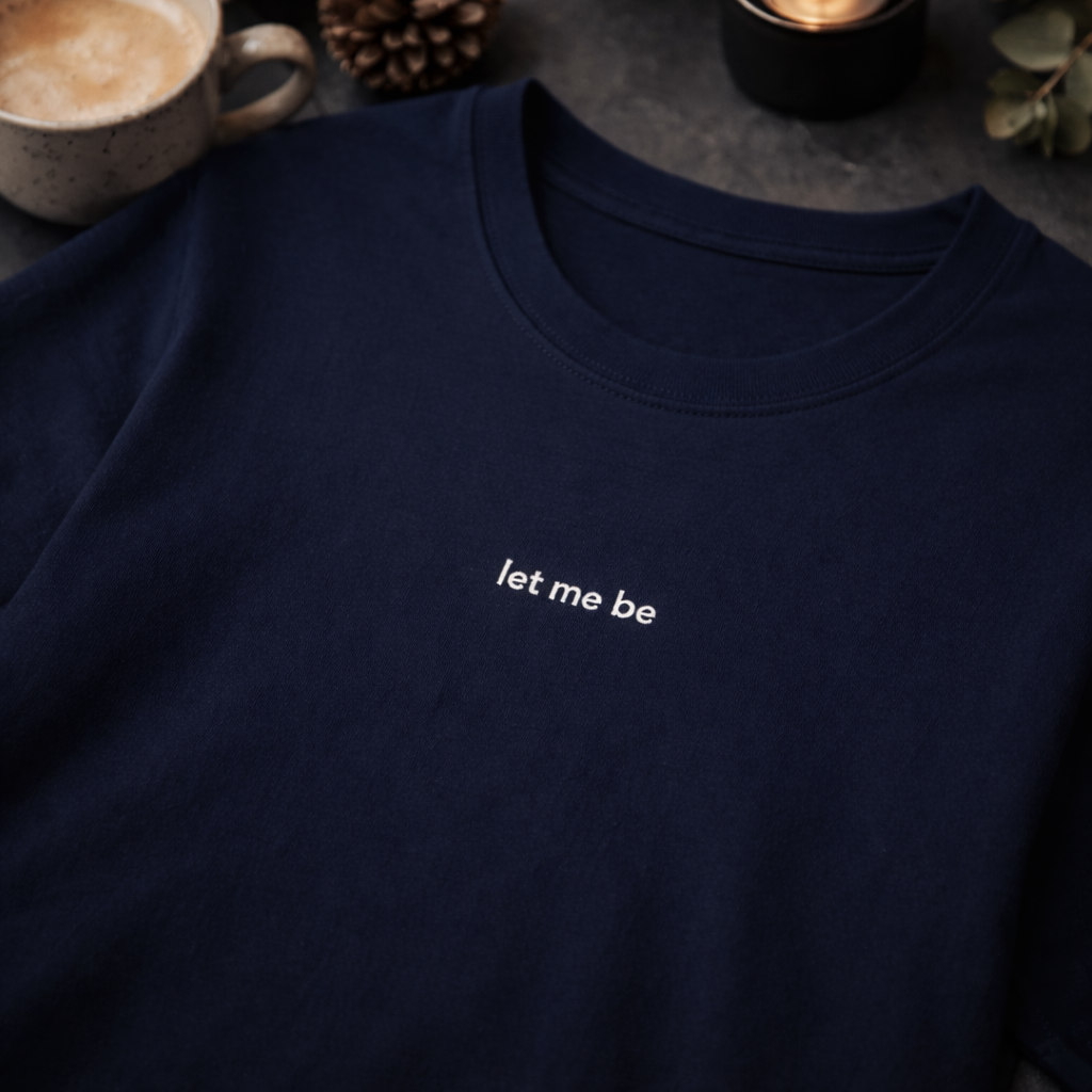 Let me be — T-Shirt