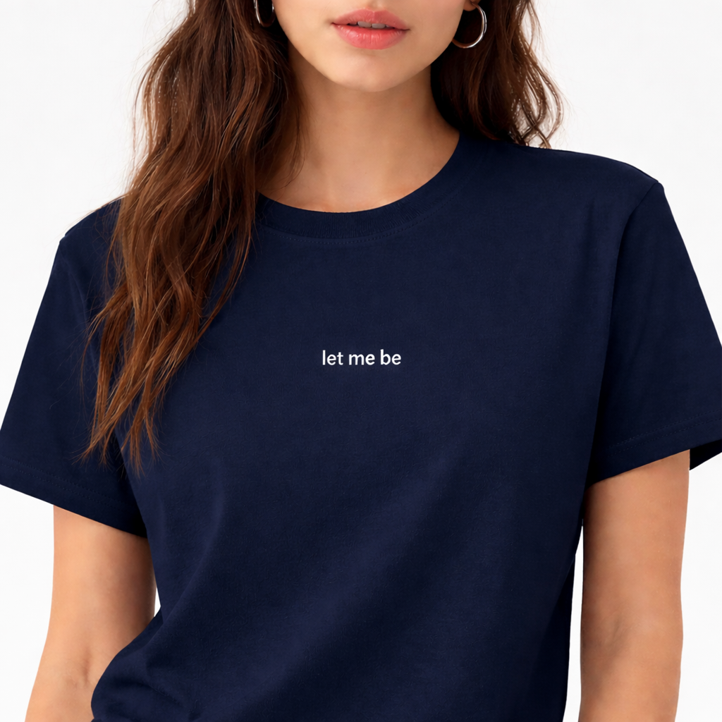 Let me be — T-Shirt