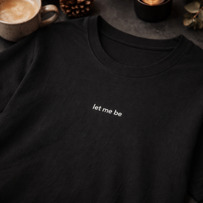 Let me be — T-Shirt