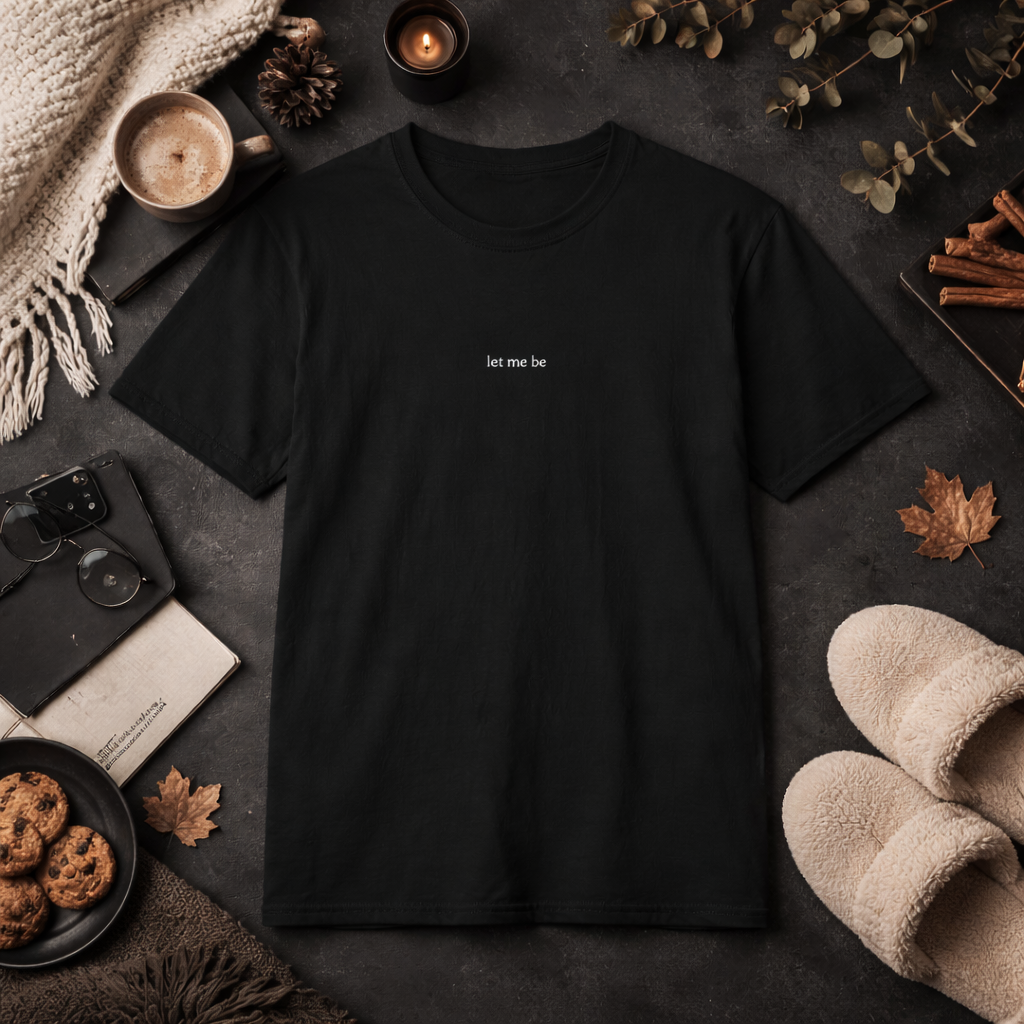Let me be — T-Shirt