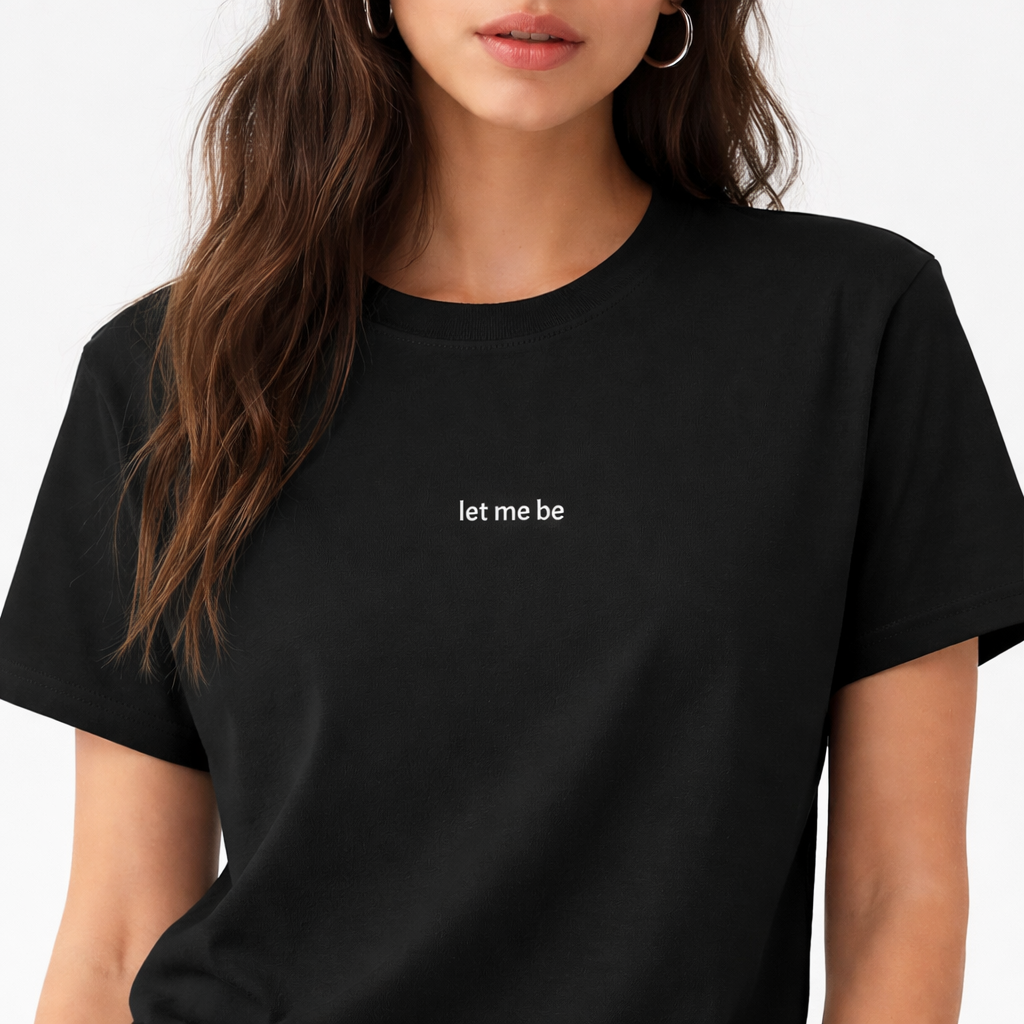 Let me be — T-Shirt