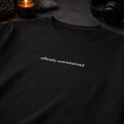 Officially overwhelmed — T-Shirt