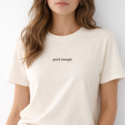 Good enough. — T-Shirt