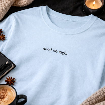 Good enough. — T-Shirt