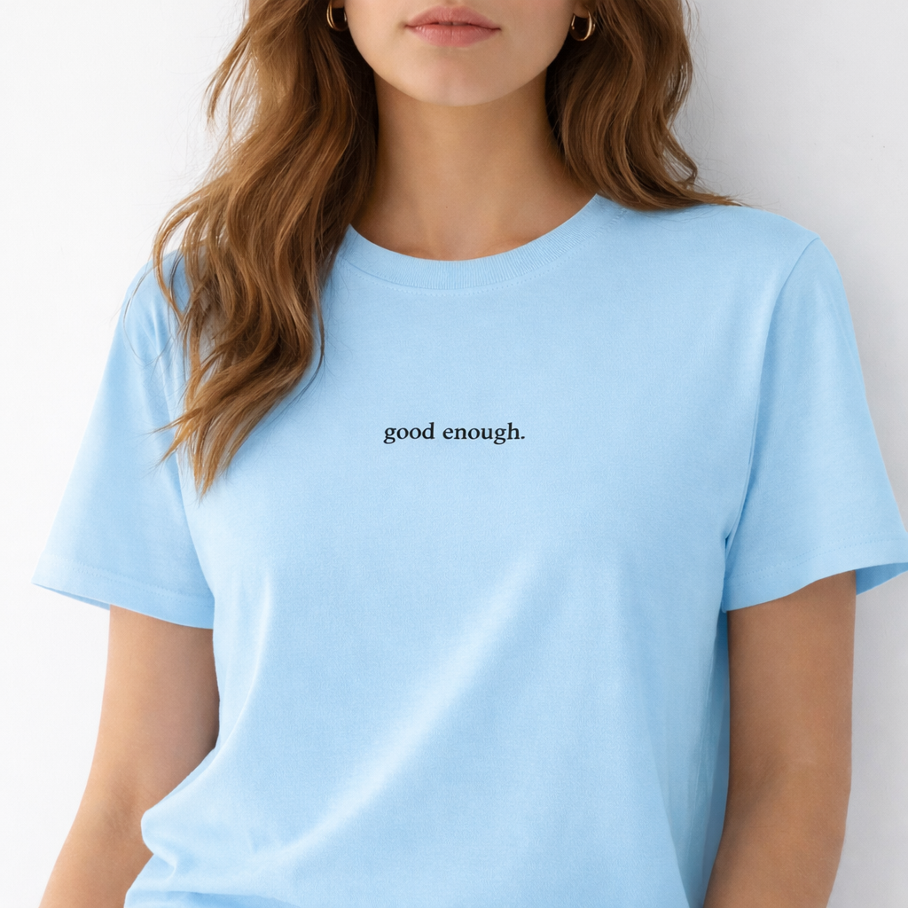 Good enough. — T-Shirt