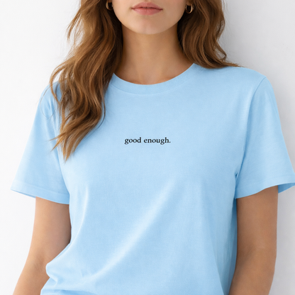 Good enough. — T-Shirt