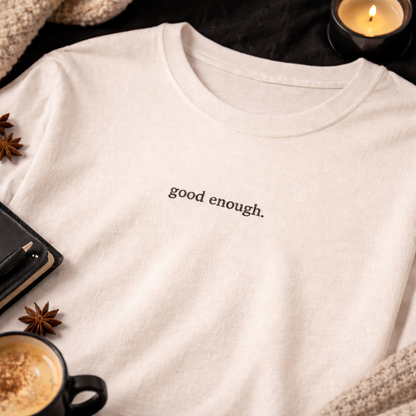 Good enough. — T-Shirt