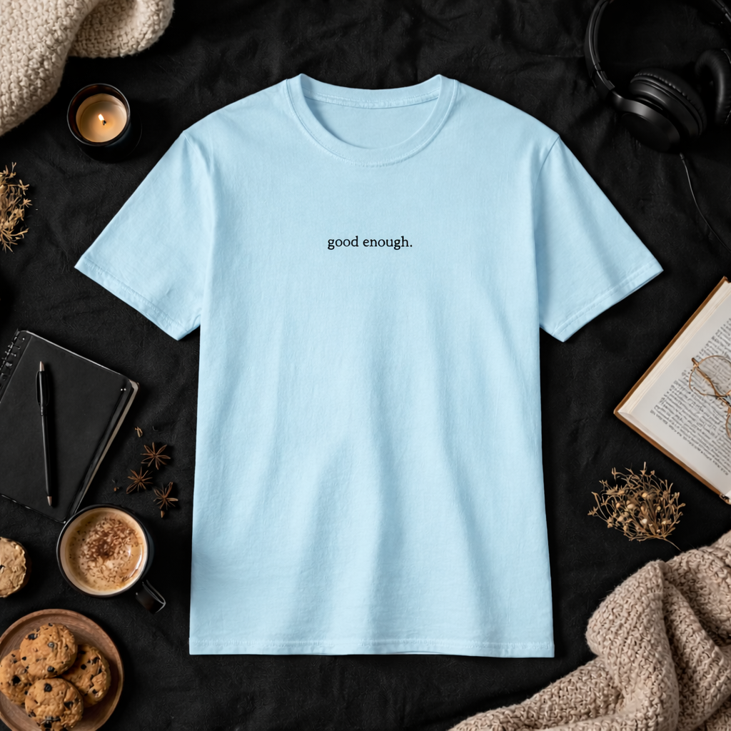 Good enough. — T-Shirt