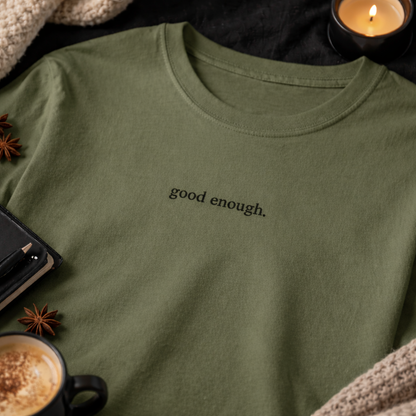 Good enough. — T-Shirt