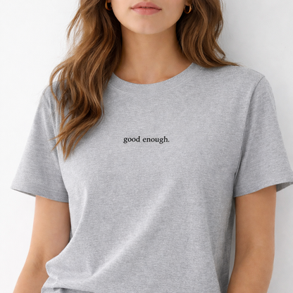 Good enough. — T-Shirt