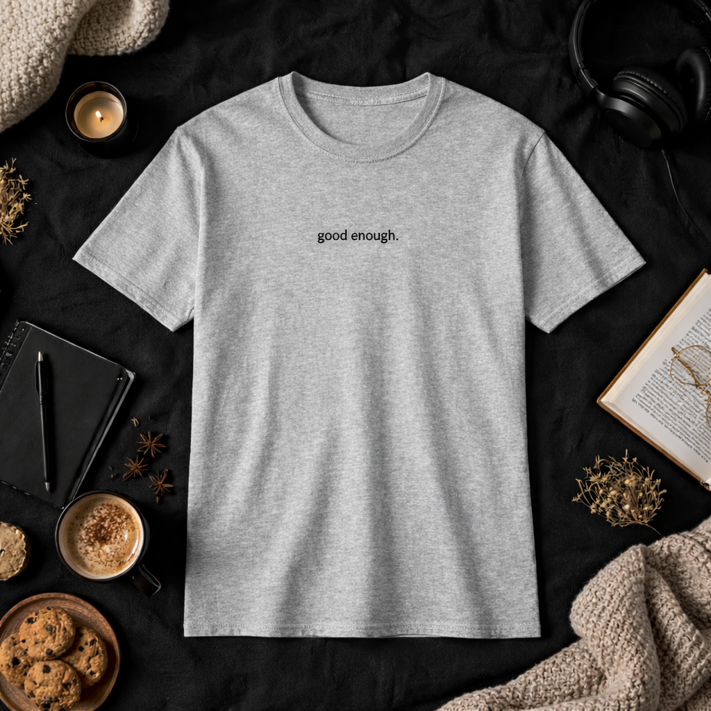 Good enough. — T-Shirt