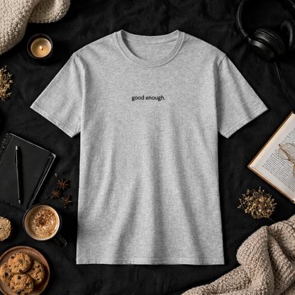 Good enough. — T-Shirt