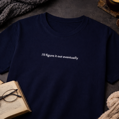 I’ll figure it out eventually — T-Shirt