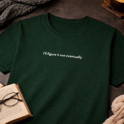I’ll figure it out eventually — T-Shirt