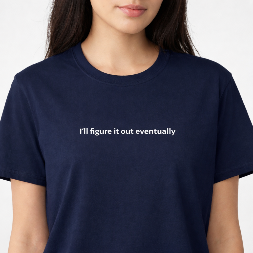 I’ll figure it out eventually — T-Shirt