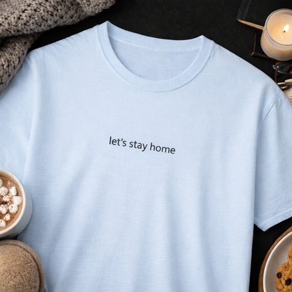 Let’s stay home — T-Shirt