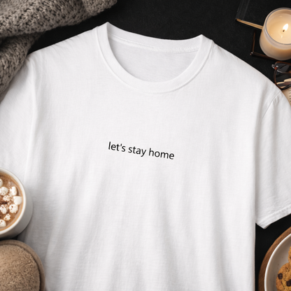 Let’s stay home — T-Shirt