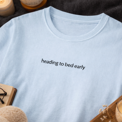 Heading to bed early — T-Shirt