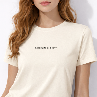 Heading to bed early — T-Shirt
