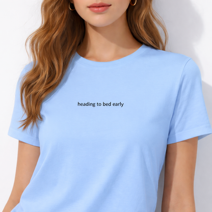 Heading to bed early — T-Shirt
