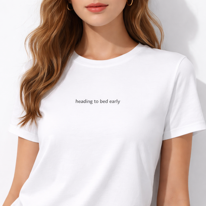 Heading to bed early — T-Shirt