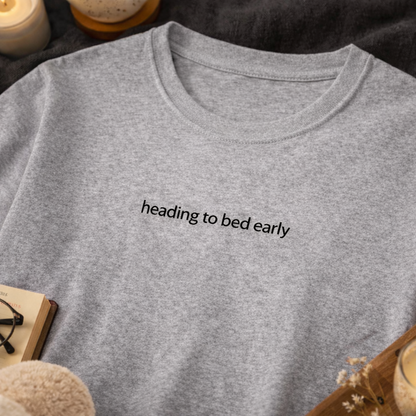 Heading to bed early — T-Shirt