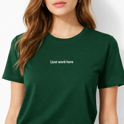 I just work here — T-Shirt