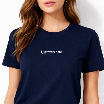 I just work here — T-Shirt
