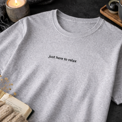 Just here to relax — T-Shirt