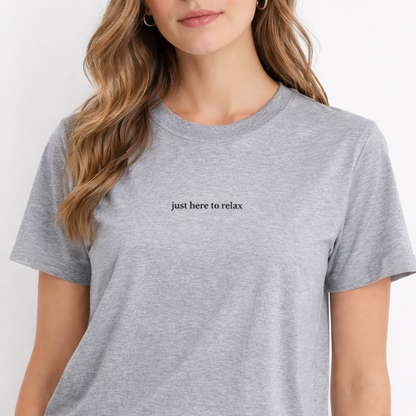 Just here to relax — T-Shirt