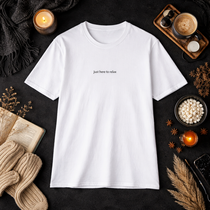 Just here to relax — T-Shirt