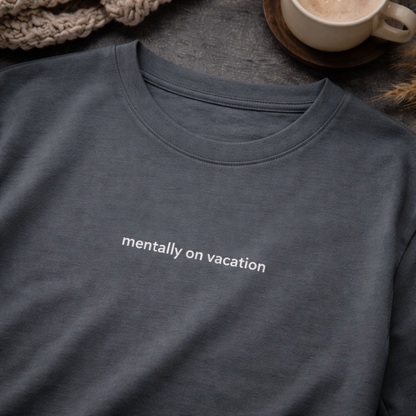 Mentally on vacation — Tee