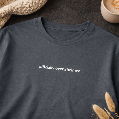 Officially overwhelmed — Tee